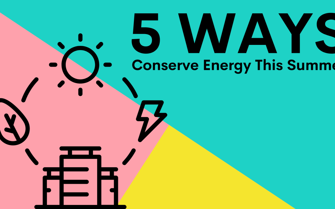 Conserve Energy This Summer with These 5 Tips